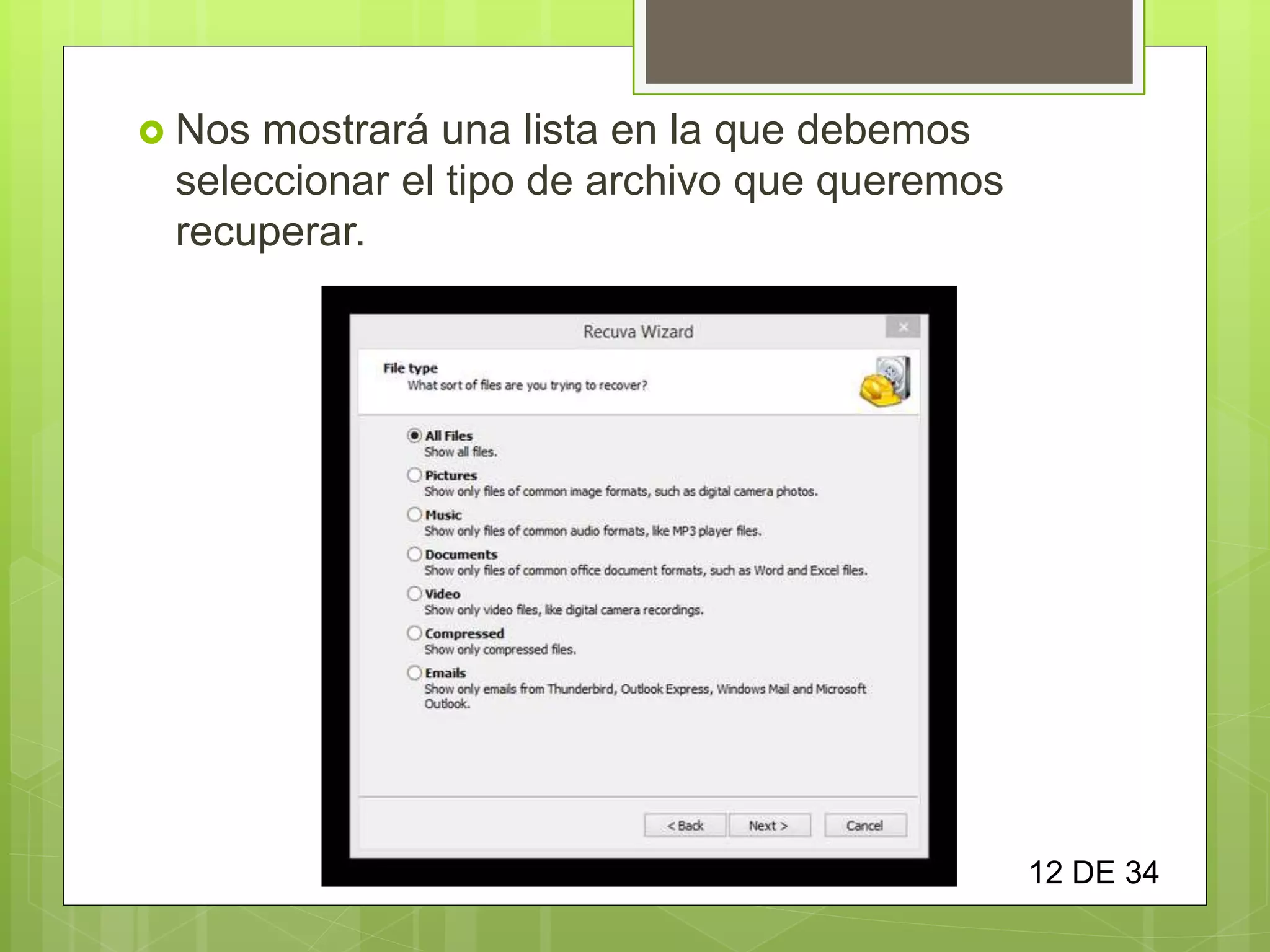  Nos mostrará una lista en la que debemos
seleccionar el tipo de archivo que queremos
recuperar.
12 DE 34
 