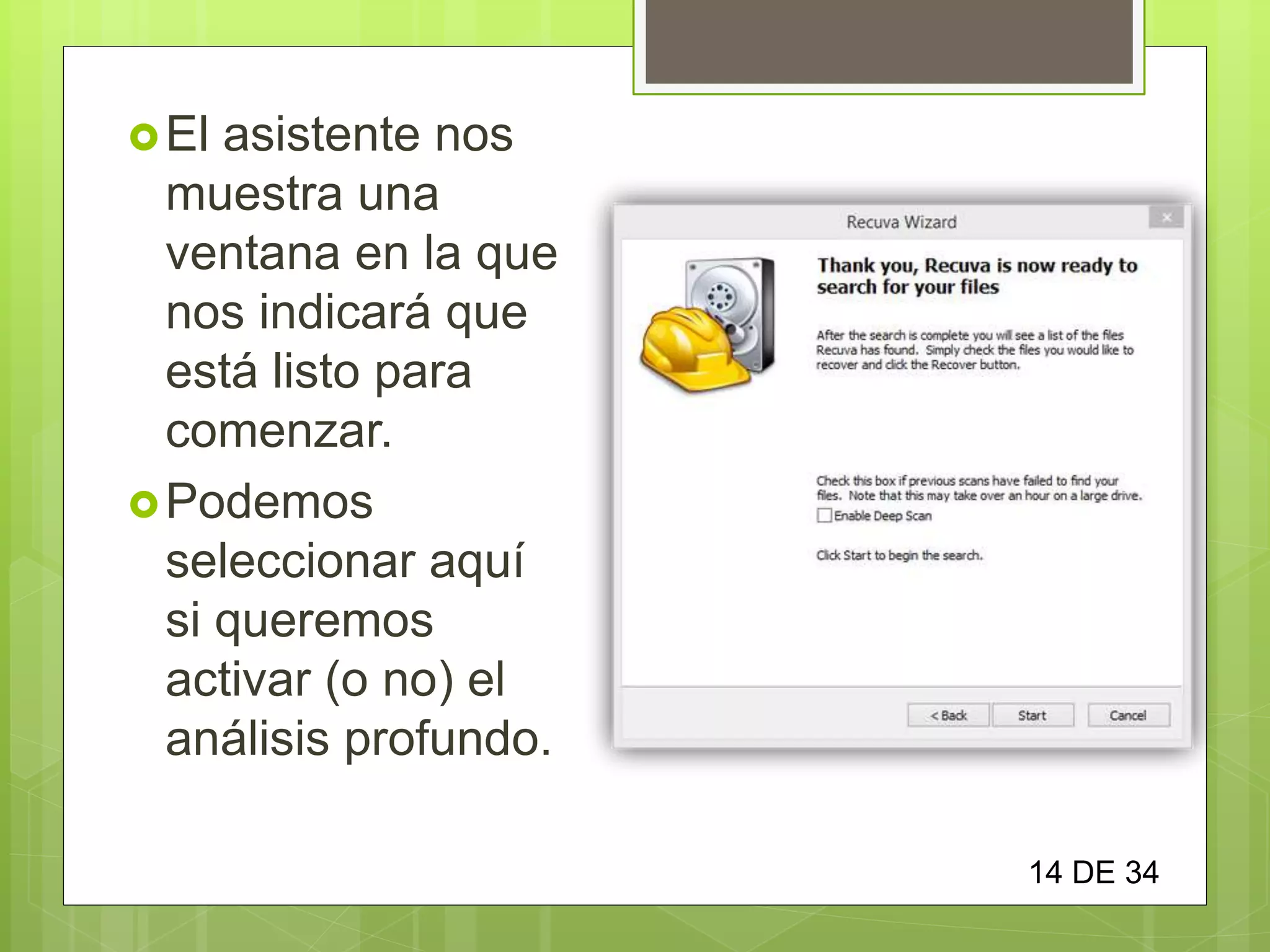 El asistente nos
muestra una
ventana en la que
nos indicará que
está listo para
comenzar.
Podemos
seleccionar aquí
si queremos
activar (o no) el
análisis profundo.
14 DE 34
 