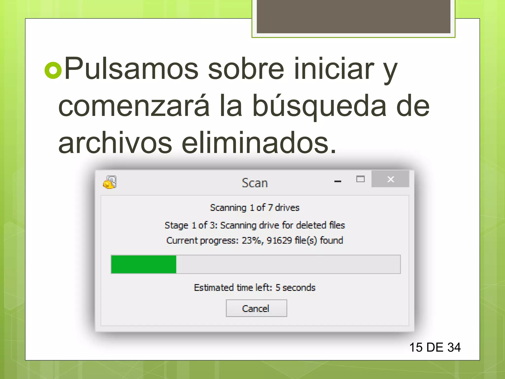 Pulsamos sobre iniciar y
comenzará la búsqueda de
archivos eliminados.
15 DE 34
 