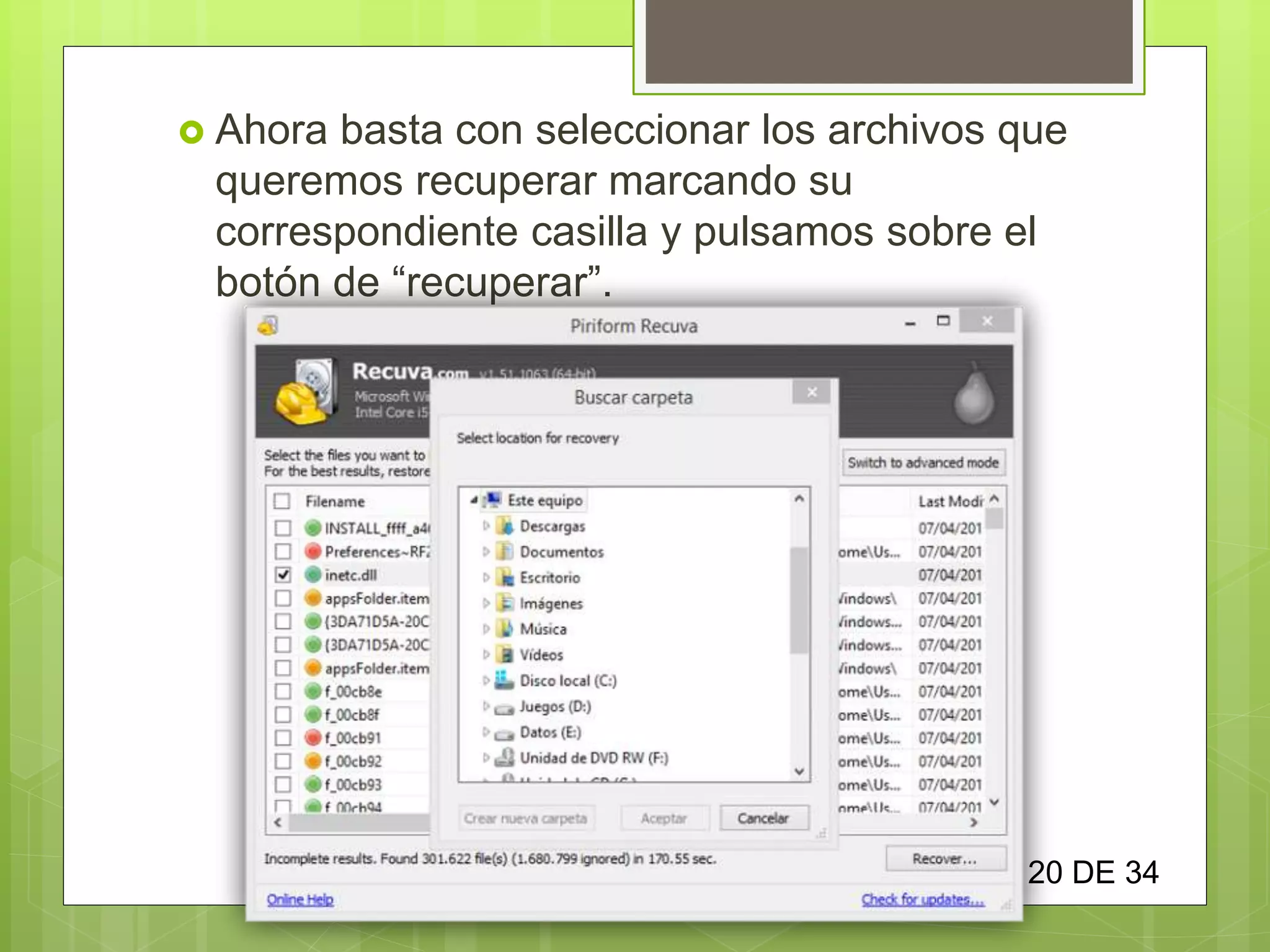  Ahora basta con seleccionar los archivos que
queremos recuperar marcando su
correspondiente casilla y pulsamos sobre el
botón de “recuperar”.
20 DE 34
 