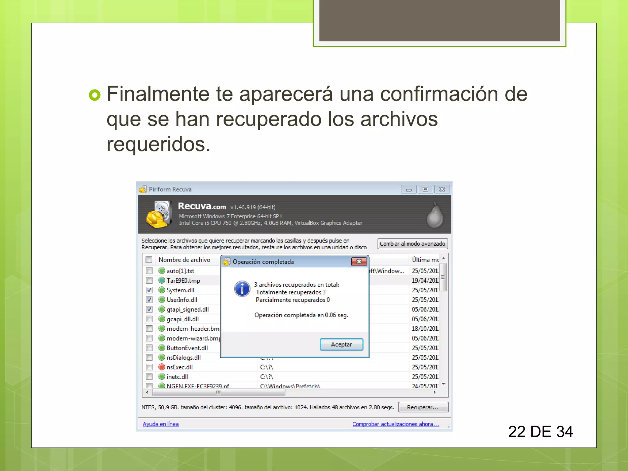  Finalmente te aparecerá una confirmación de
que se han recuperado los archivos
requeridos.
22 DE 34
 