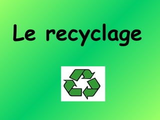 Le recyclage 