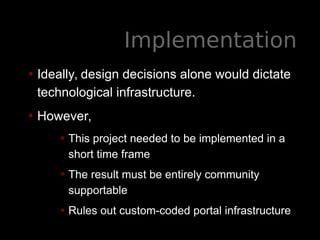 Implementation
• Ideally, design decisions alone would dictate
technological infrastructure.
• However,
• This project nee...