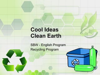 Cool Ideas  Clean Earth SBW - English Program Recycling Program 
