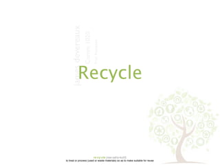 james devereaux
                      Comm 1020
                                  Prof. Rampton
             Recycle



                                  re·cy·cle [ree-sahy-kuhl]
to treat or process (used or waste materials) so as to make suitable for reuse
 