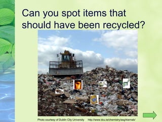Can you spot items that should have been recycled? Photo courtesy of Dublin City University  http://www.dcu.ie/chemistry/asg/kiernab/ 