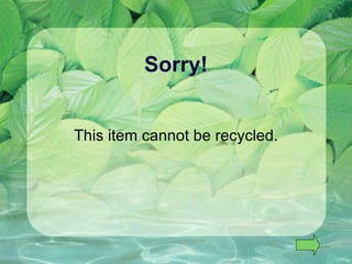 Sorry! This item cannot be recycled. 