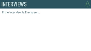 If the interview is Evergreen...
 