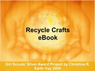 Girl Scouts’ Silver Award Project by Christina R. Earth Day 2009 