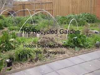The Recycled Garden
Hobbs Crescent, Reservoir
life in progress
 