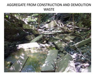 AGGREGATE FROM CONSTRUCTION AND DEMOLITION
WASTE
 