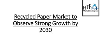 Recycled Paper Market to
Observe Strong Growth by
2030
 