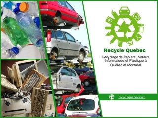 Recyclage de Papiers, Métaux,
Informatique et Plastique à
Québec et Montréal
recyclequebec.com
 