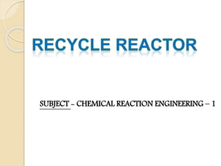 SUBJECT - CHEMICAL REACTION ENGINEERING – 1
 