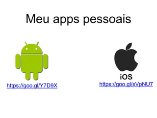 Meu apps pessoais
https://goo.gl/sVpNU7https://goo.gl/Y7D9X
 