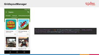 GridlayoutManager
gridLayoutManager = new GridLayoutManager(context, SPAN_COUNT);
recyclerView.setLayoutManager(gridLayoutManager);
 