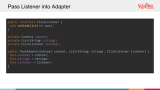 Pass Listener into Adapter
public interface ClickListener {
void onItemClick(int pos);
}
private Context context;
private List<String> strings;
private ClickListener listener;
public TextAdapter(Context context, List<String> strings, ClickListener listener) {
this.context = context;
this.strings = strings;
this.listener = listener;
}
 