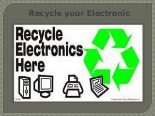 Recycle your Electronic

 