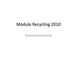 Module Recycling 2010 Swansea University 