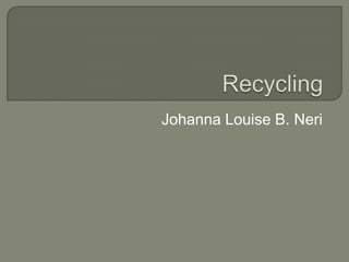 Recycling Johanna Louise B. Neri 