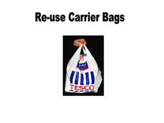 Re-use Carrier Bags 