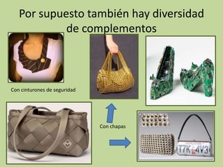 Por supuesto también hay diversidad
            de complementos



Con cinturones de seguridad




                              Con chapas
 
