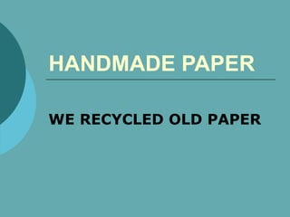 HANDMADE PAPER  WE RECYCLED OLD PAPER 
