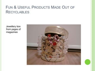 Fun & Useful Products Made Out of RecyclablesJewellery box from pages of magazines