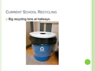 Current School RecyclingBig recycling bins at hallways.