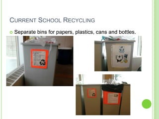 Current School RecyclingSeparate bins for papers, plastics, cans and bottles.