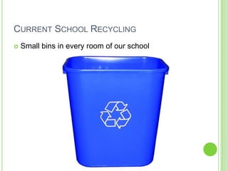 Current School RecyclingSmall bins in every room of our school