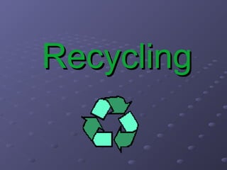 RecyclingRecycling
 