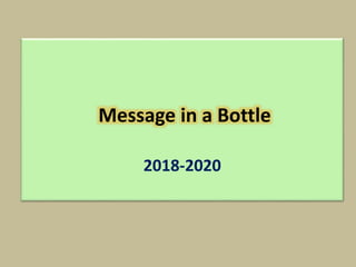 2018-2020
Message in a Bottle
 