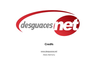 Credits

www.desguaces.net

  Alexis Alemany
 