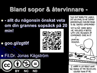 Bland sopor & återvinnare - - allt du någonsin önskat veta om din grannes sopsäck på 20 min! goo.gl/zgt0f Fil.Dr. Jonas Kågström 