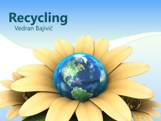 Recycling
Vedran Bajivić

 