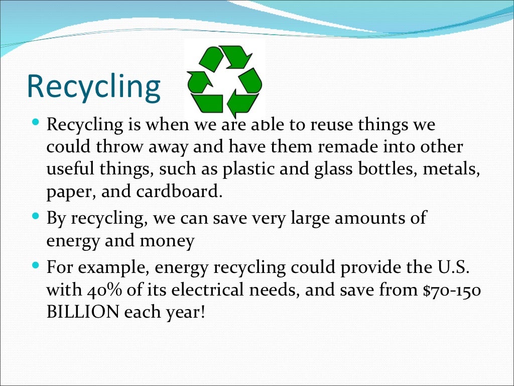 Recycling Recycling is when