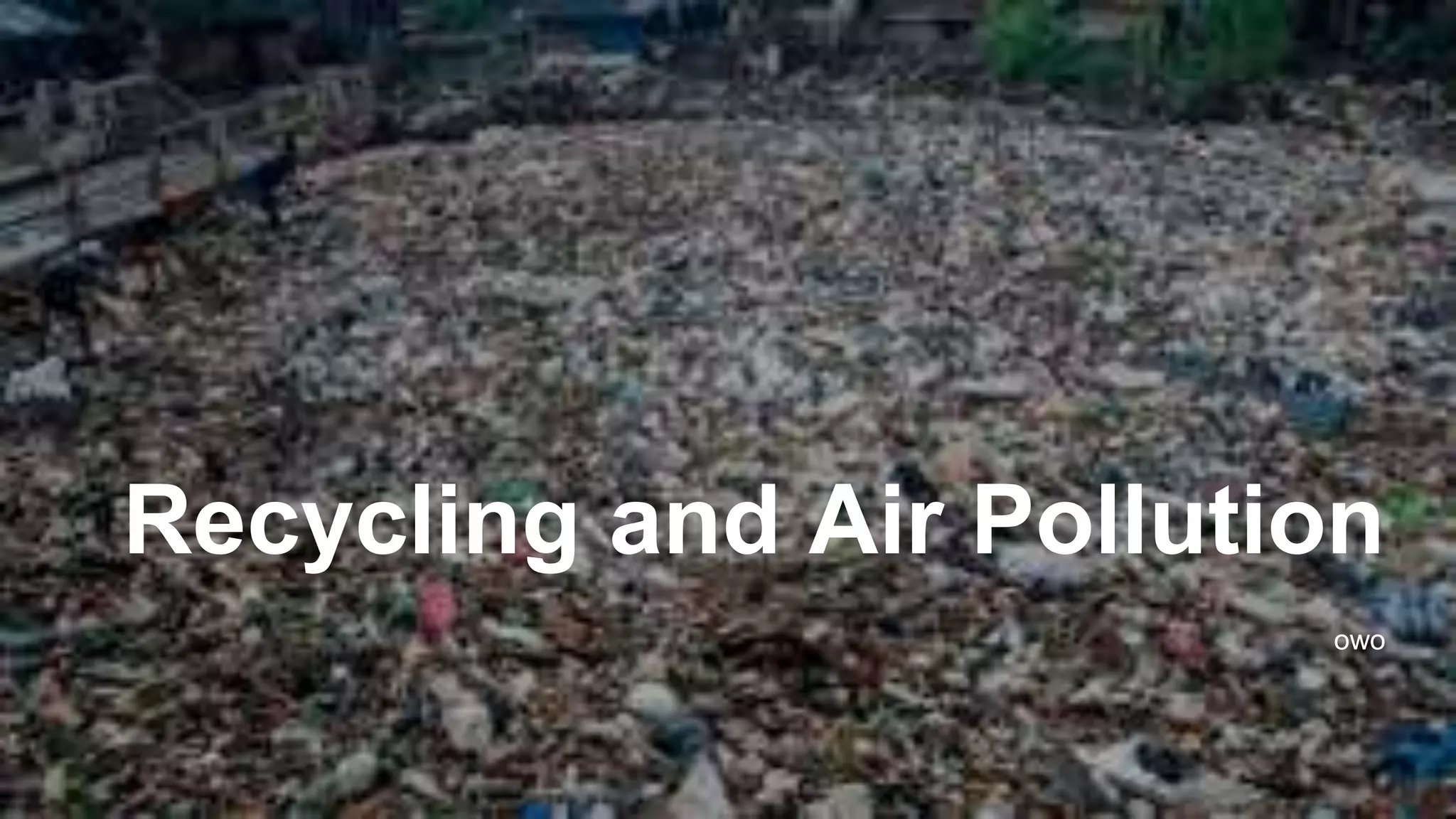Recycling and Air Pollution
owo