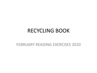 RECYCLING BOOK FEBRUARY READING EXERCISES 2010 