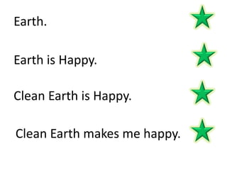 Earth.Earth is Happy.Clean Earth is Happy.Clean Earth makes me happy.