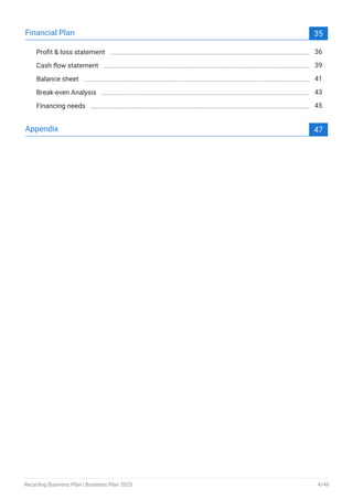 Financial Plan 35
Profit & loss statement 36
Cash flow statement 39
Balance sheet 41
Break-even Analysis 43
Financing needs 45
Appendix 47
Recycling Business Plan | Business Plan 2023 4/49
 