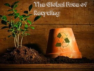 The Global Face of
Recycling
 