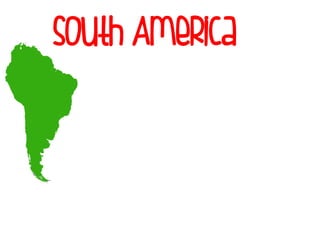 South America
 