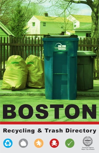 BOSTON
Recycling & Trash Director y

                   P   Thomas M. Menino,
                       Mayor, City of Boston
 