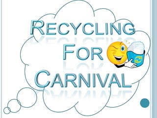 Recycling For Carnival 