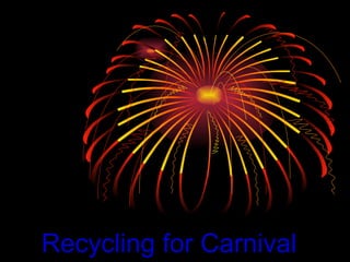 Recycling for Carnival 