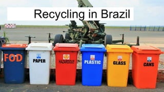 Recycling in Brazil
b
 