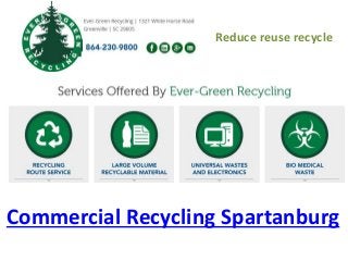 Commercial Recycling Spartanburg
Reduce reuse recycle
 