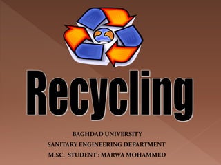 BAGHDAD UNIVERSITY
SANITARY ENGINEERING DEPARTMENT
M.SC. STUDENT : MARWA MOHAMMED
 