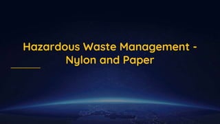 Hazardous Waste Management -
Nylon and Paper
 